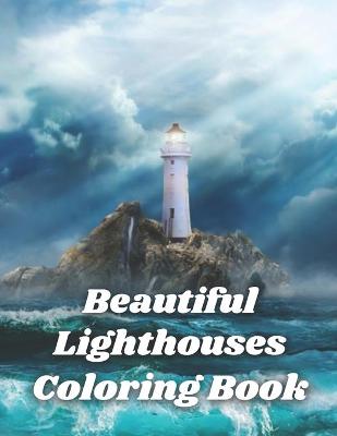 Beautiful Lighthouses Coloring Book: Coloring Book For Adults
