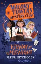 Malory Towers Mystery Club: Kidnap at Midnight: Book 1
