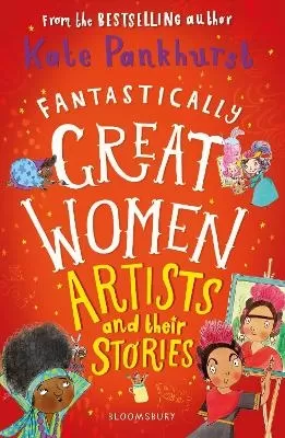 Fantastically Great Women Artists and Their Stories: A brilliant gift for budding artists everywhere!