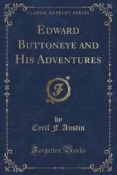 Edward Buttoneye and His Adventures (Classic Reprint)