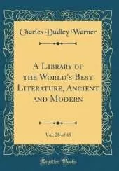A Library of the World's Best Literature, Ancient and Modern, Vol. 28 of 45 (Classic Reprint)