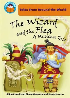 Start Reading: Tales From Around the World: The Wizard and the Flea: a Mexican tale