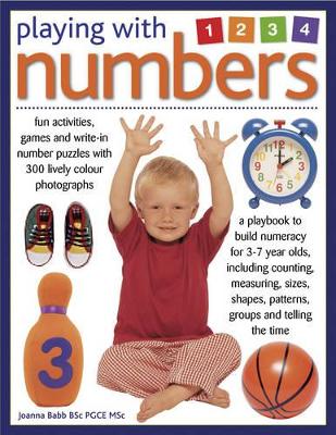 Playing with Numbers: A Playbook to Build Numeracy for 3-7 Years Olds, Including Counting, Measuring, Sizes, Shapes, Patterns, Groups and Telling the Time