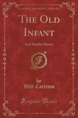 The Old Infant: And Similar Stories (Classic Reprint)