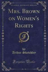 Mrs. Brown on Women's Rights (Classic Reprint)