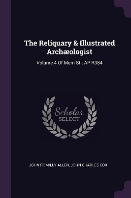 The Reliquary & Illustrated Archæologist: Volume 4 Of Mem Stk AP R384