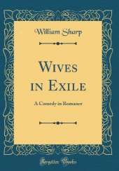 Wives in Exile: A Comedy in Romance (Classic Reprint)
