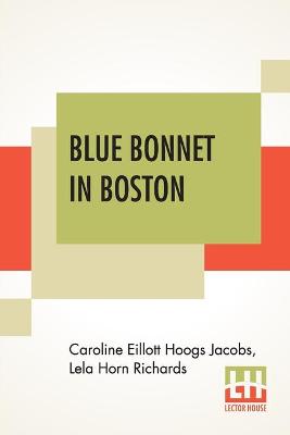 Blue Bonnet In Boston: Or, Boarding-School Days At Miss North's; A Sequel To A Texas Blue Bonnet And Blue Bonnet's Ranch Party