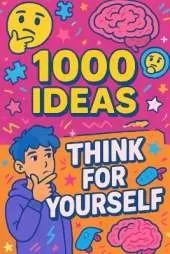 1000 Ideas: Think For Yourself: Be bold. Be smart. Be you.