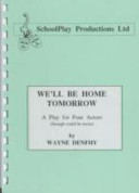 We'll be Home Tomorrow: A Play for Four Actors