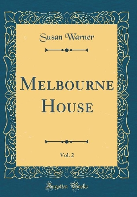 Melbourne House, Vol. 2 (Classic Reprint)