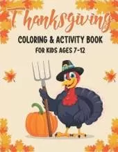 Thanksgiving Coloring & Activity Book for Kids Ages 7-12: 50 Activity Pages Coloring, Dot to Dot, Color by Number and Mazes!