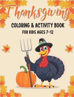 Thanksgiving Coloring & Activity Book for Kids Ages 7-12: 50 Activity Pages Coloring, Dot to Dot, Color by Number and Mazes!