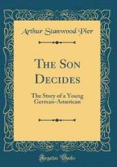 The Son Decides: The Story of a Young German-American (Classic Reprint)