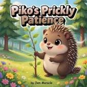 Piko's Prickly Patience: A Forest Wisdom Tale of Gentle Strength and Land Stewardship