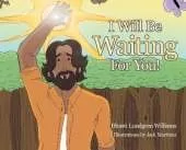 I Will Be Waiting For You!