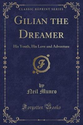 Gilian the Dreamer: His Youth, His Love and Adventure (Classic Reprint)