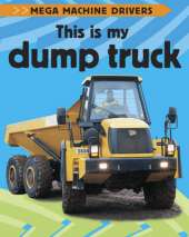 Mega Machine Drivers: This Is My Dump Truck