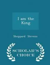 I Am the King - Scholar's Choice Edition