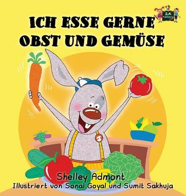 Ich Esse Gerne Obst Und Gemuse: I Love to Eat Fruits and Vegetables (German Edition)