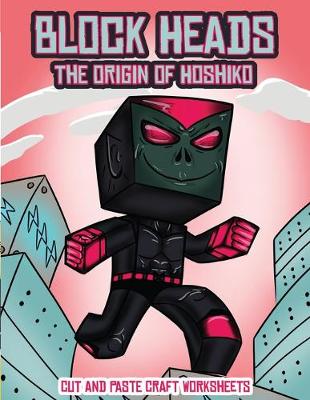 Cut and Paste Craft Worksheets (Block Heads - The origin of Hoshiko): This Block Heads paper crafts book for kids comes with 7 specially selected 3D Block Head characters and 1 hoverboard