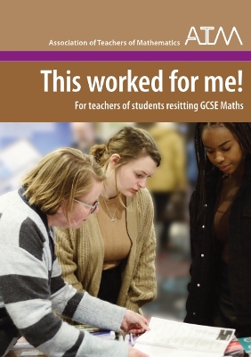 This Worked for Me!: For teachers of students resitting GCSE Maths