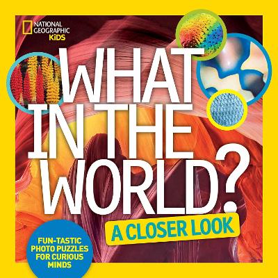 What in the World? A Closer Look: Fun-Tastic Photo Puzzles for Curious Minds