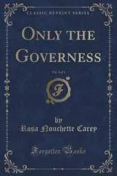 Only the Governess, Vol. 1 of 3 (Classic Reprint)