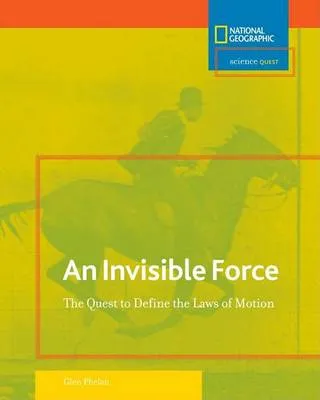 Invisible Force: The Quest to Define the Laws of Motion