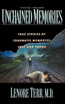 Unchained Memories: True Stories Of Traumatic Memories Lost And Found