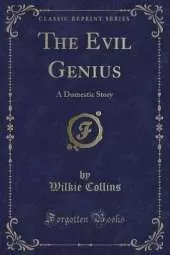 The Evil Genius: A Domestic Story (Classic Reprint)