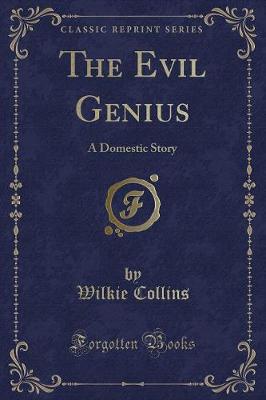 The Evil Genius: A Domestic Story (Classic Reprint)