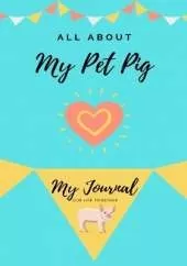 All About My Pet Pig: My Journal Our Life Together