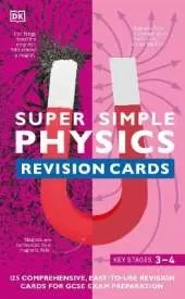 Super Simple Physics Revision Cards Key Stages 3 and 4: 125 Comprehensive, Easy-to-Use Revision Cards for GCSE Exam Preparation
