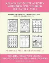 Printable Preschool Worksheets (A black and white activity workbook for children aged 4 to 5 - Vol 3): This book contains 50 black and white activity sheets for children aged 4 to 5