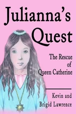 Julianna's Quest: The Rescue of Queen Catherine