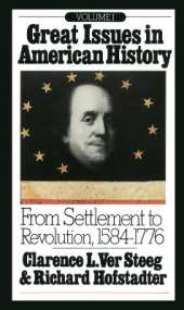 Great Issues in American History, Vol. I: From Settlement to Revolution, 1584-1776