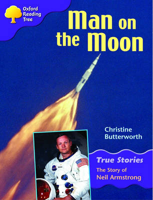 Oxford Reading Tree: Level 11: True Stories: Man on the Moon: The Story of Neil Armstrong