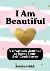 I Am Beautiful: A Gratitude Journal to Boost Your Self-Confidence