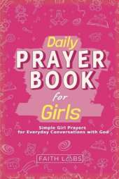 Daily Prayer Book for Girls: Simple Girls Prayers for Everyday Conversations with God
