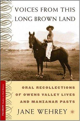 Voices from This Long Brown Land: Oral Recollections of Owens Valley Lives and Manzanar Pasts