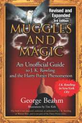 Muggles and Magic: An Unofficial Guide to J. K. Rowling and the Harry Potter Phenomenon