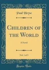 Children of the World, Vol. 1 of 3: A Novel (Classic Reprint)