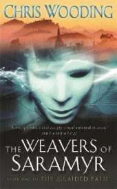 The Weavers Of Saramyr: Book One of the Braided Path