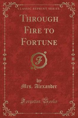 Through Fire to Fortune (Classic Reprint)