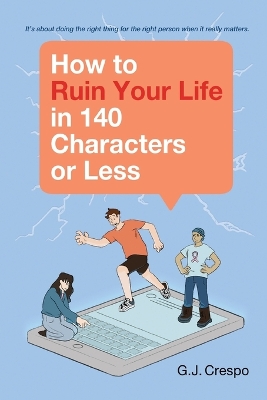 How to Ruin Your Life in 140 Characters or Less
