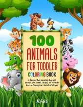 100 Animals For Toddler Coloring Book: A Coloring Book Incredibly Cute with Animals from Forests, Jungles, and Farms for Hours of Coloring Fun, For kids of all ages!