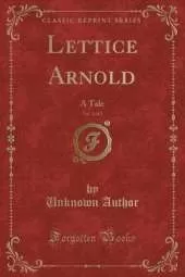 Lettice Arnold, Vol. 1 of 2: A Tale (Classic Reprint)