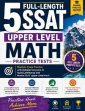 5 Full-Length SSAT Upper Level Math Practice Tests: A Complete Guide to Ace the SSAT Upper Level Math Test