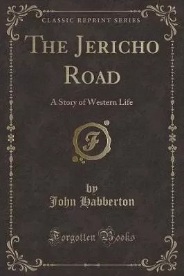 The Jericho Road: A Story of Western Life (Classic Reprint)